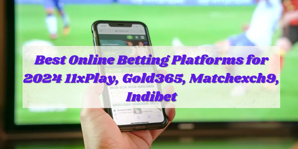 11xPlay, Gold365, Matchexch9, Indibet