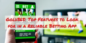 Read more about the article Gold365: Top Features to Look for in a Reliable Betting App