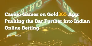 Read more about the article Casino Games on Gold365 App: Pushing the Bar Further into Indian Online Betting