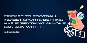 Read more about the article Cricket to Football Indibet Sports Betting Has Everything Anyone Can Ask With It!