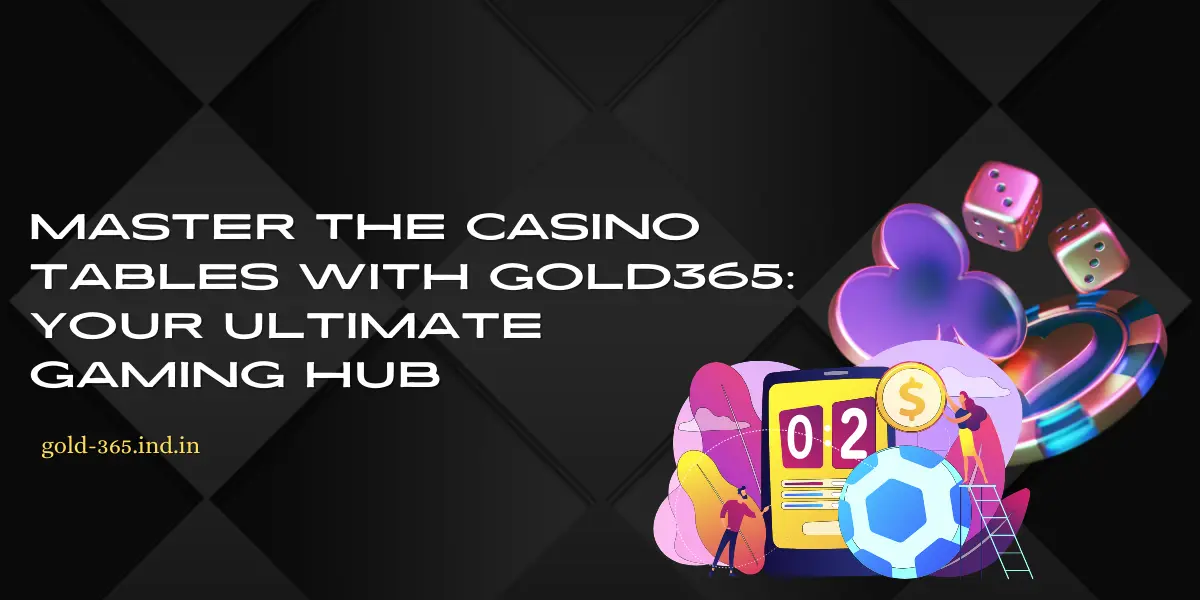 Read more about the article Master the Casino Tables with Gold365: Your Ultimate Gaming Hub