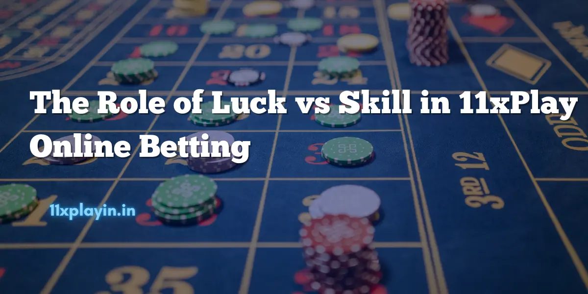 You are currently viewing The Role of Luck vs Skill in 11xPlay Online Betting