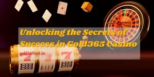 Read more about the article Unlocking the Secrets of Success in Gold365 Casino